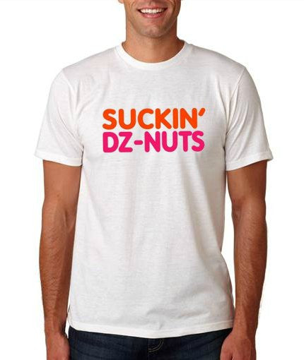 SUCKIN' DZ-NUTS Shirt