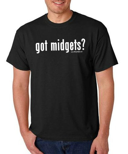 GOT MIDGETS? Shirt