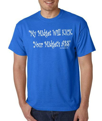 MY MIDGET WILL KICK YOUR MIDGET'S ASS Shirt